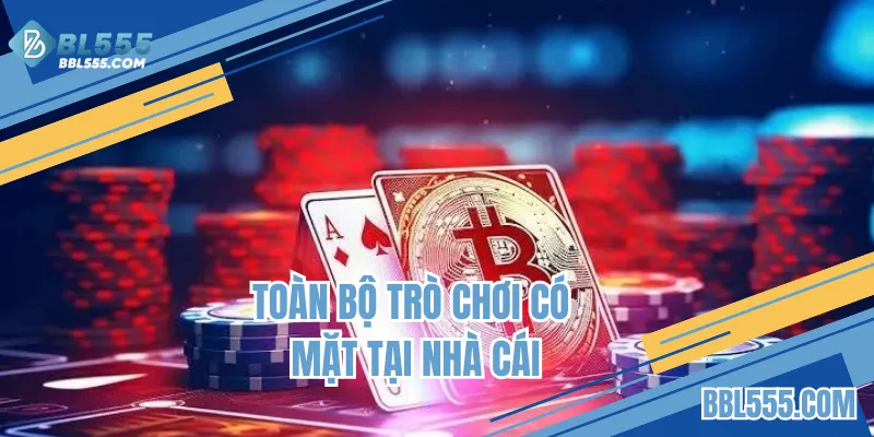 Toàn bộ trò chơi casino BL555 có mặt tại nhà cái