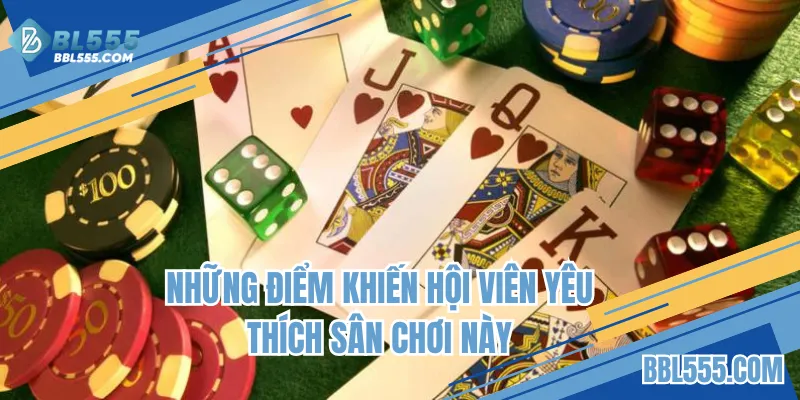 Nhiều điểm khiến hội viên yêu thích sân chơi này