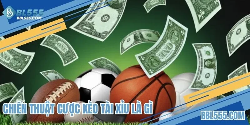 Khái niệm về chiến thuật cược kèo tài xỉu