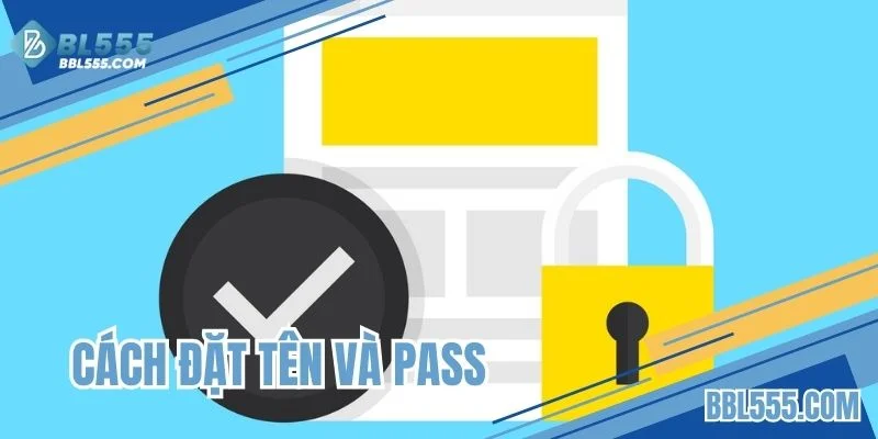 Cách đặt tên và pass