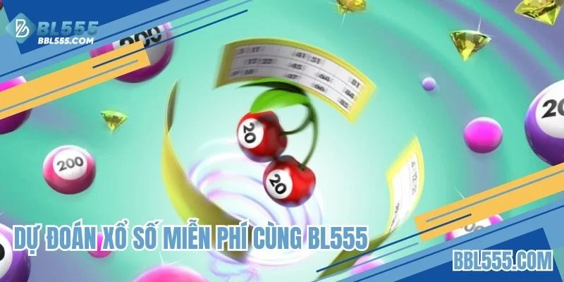 Dự đoán xổ số miễn phí cùng BL555