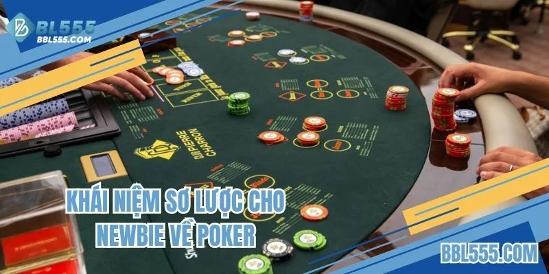 Khái niệm sơ lược cho Newbie về Poker