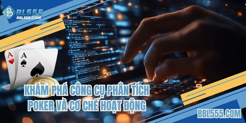Khám phá công cụ phân tích Poker và cơ chế hoạt động