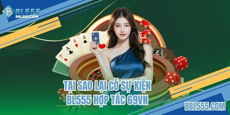 Lý do nào xảy ra sự kiện BL555 hợp tác 69VN