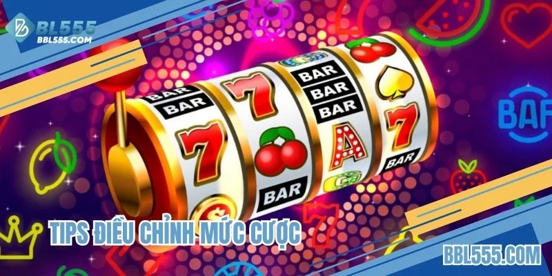 Tips điều chỉnh mức cược