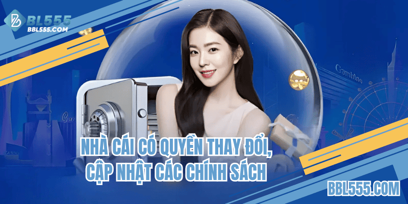 Nhà cái có quyền thay đổi, cập nhật các chính sách