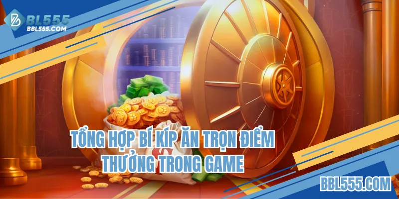 Tổng hợp bí kíp ăn trọn điểm thưởng trong game