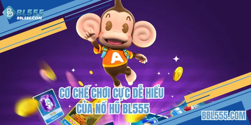 Cơ chế chơi cực dễ hiểu của nổ hũ BL555