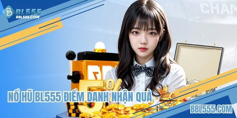 Nổ hũ BL555 điểm danh nhận quà