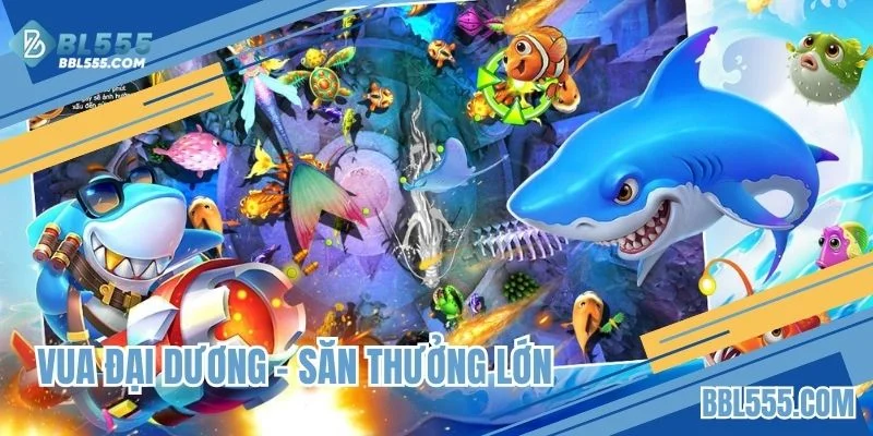 Vua đại dương - Săn Thưởng lớn