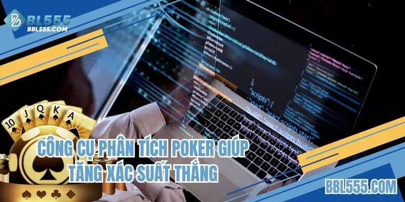 Công cụ phân tích Poker giúp tăng xác suất thắng
