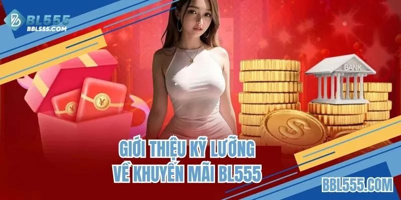 Tìm hiểu sơ bộ về các khuyến mãi BL555 được tổ chức